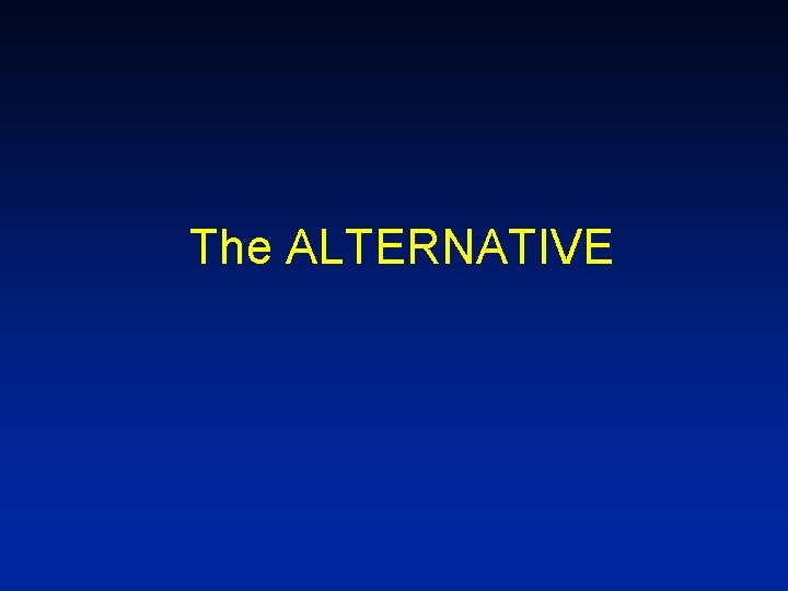 The ALTERNATIVE 