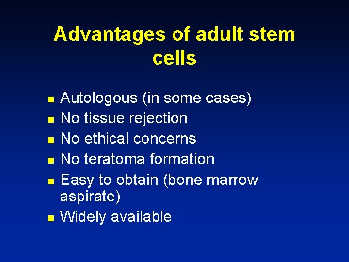 Advantages of adult stem cells n n n Autologous (in some cases) No tissue