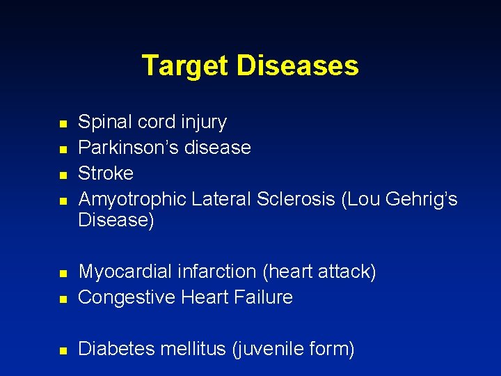 Target Diseases n n Spinal cord injury Parkinson’s disease Stroke Amyotrophic Lateral Sclerosis (Lou