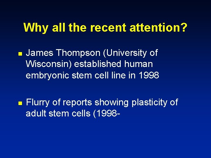 Why all the recent attention? n n James Thompson (University of Wisconsin) established human