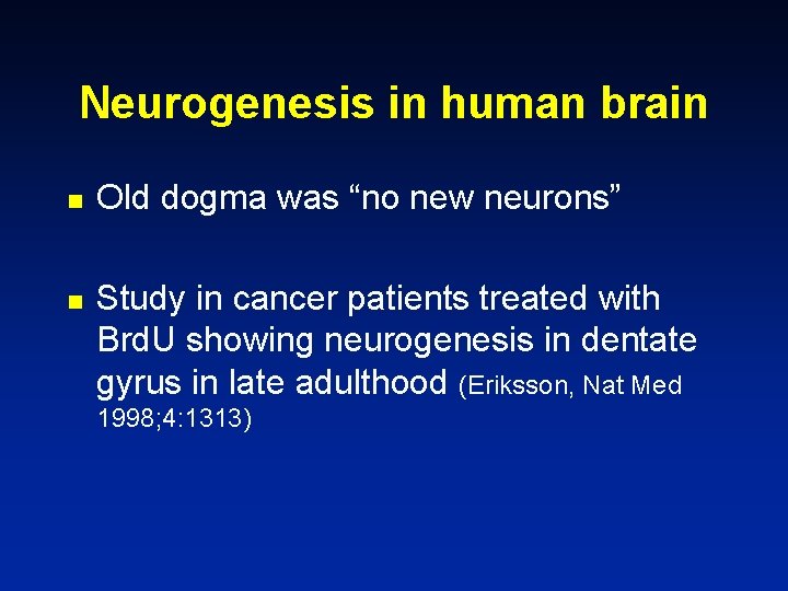 Neurogenesis in human brain n n Old dogma was “no new neurons” Study in