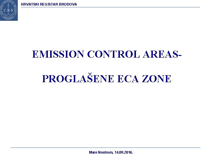 HRVATSKI REGISTAR BRODOVA EMISSION CONTROL AREASPROGLAŠENE ECA ZONE Mare Nostrum, 14. 09. 2016. 