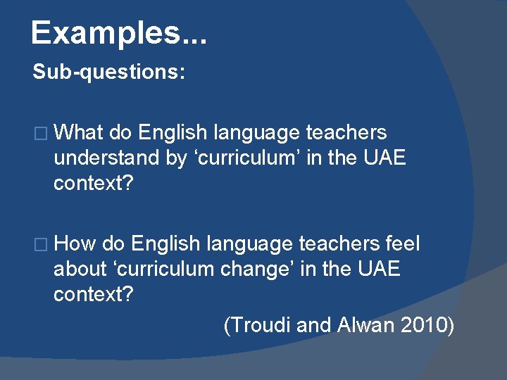 Examples. . . Sub-questions: � What do English language teachers understand by ‘curriculum’ in Examples. . . Sub-questions: � What do English language teachers understand by ‘curriculum’ in
