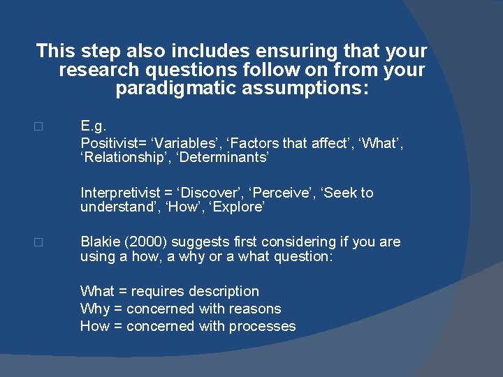 This step also includes ensuring that your research questions follow on from your paradigmatic This step also includes ensuring that your research questions follow on from your paradigmatic