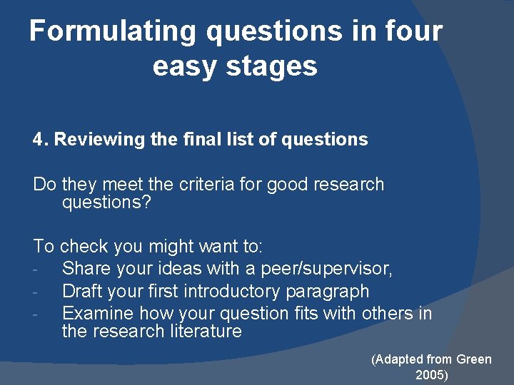 Formulating questions in four easy stages 4. Reviewing the final list of questions Do Formulating questions in four easy stages 4. Reviewing the final list of questions Do