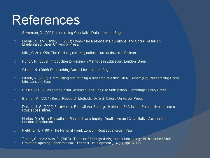 References � Silverman, D. (2001) Interpreting Qualitative Data. London: Sage. � Gorard, S. and References � Silverman, D. (2001) Interpreting Qualitative Data. London: Sage. � Gorard, S. and