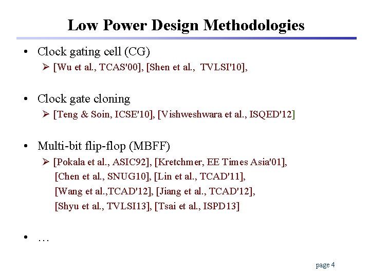 Low Power Design Methodologies • Clock gating cell (CG) Ø [Wu et al. ,