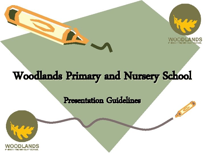 Woodlands Primary and Nursery School Presentation Guidelines 