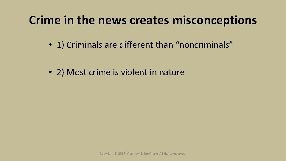 Crime in the news creates misconceptions • 1) Criminals are different than “noncriminals” •