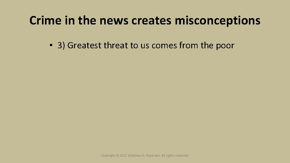 Crime in the news creates misconceptions • 3) Greatest threat to us comes from