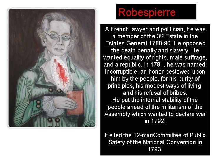 Robespierre A French lawyer and politician, he was a member of the 3 rd