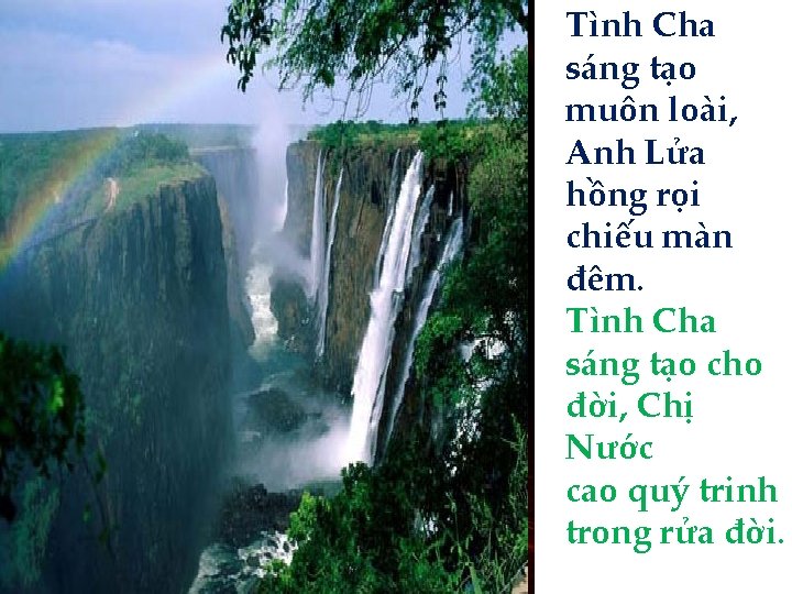 Tình Cha sáng tạo muôn loài, Anh Lửa hồng rọi chiếu màn đêm. Tình