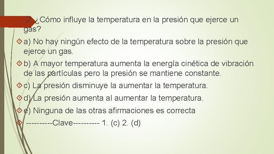  2. ¿Cómo influye la temperatura en la presión que ejerce un gas? a)