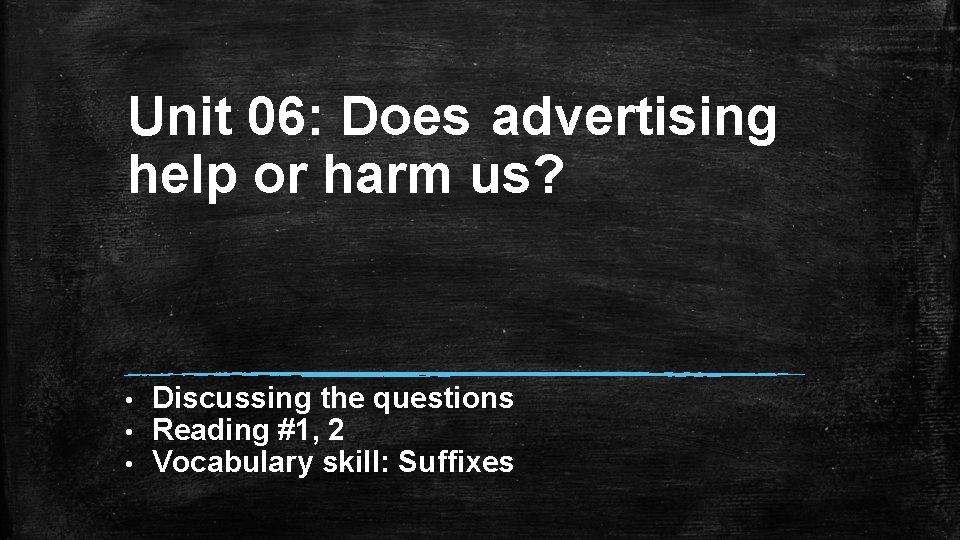 Unit 06: Does advertising help or harm us? • • • Discussing the questions
