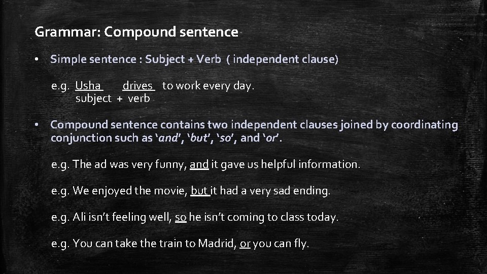 Grammar: Compound sentence • Simple sentence : Subject + Verb ( independent clause) e.