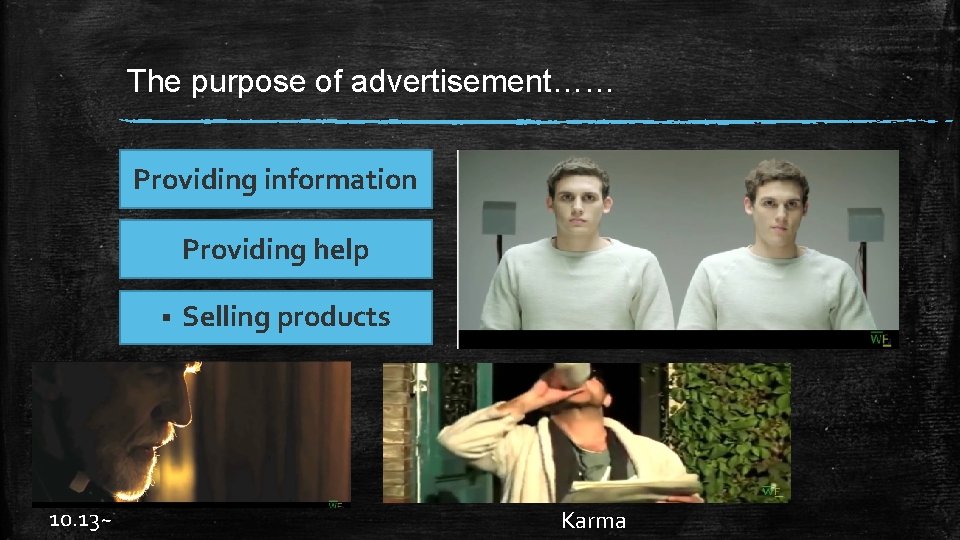 The purpose of advertisement…… Providing information Providing help § 10. 13~ Selling products Karma