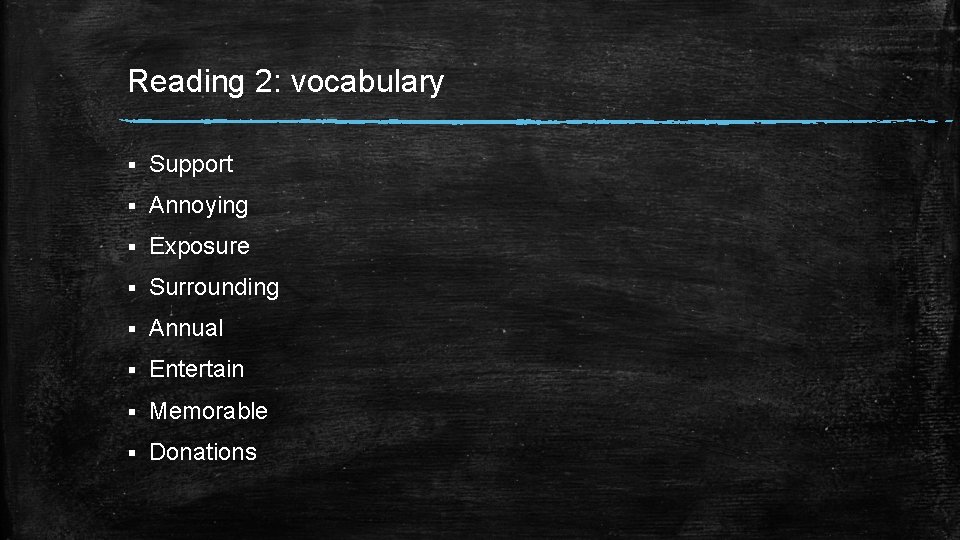 Reading 2: vocabulary § Support § Annoying § Exposure § Surrounding § Annual §