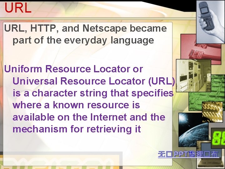 URL URL, HTTP, and Netscape became part of the everyday language Uniform Resource Locator