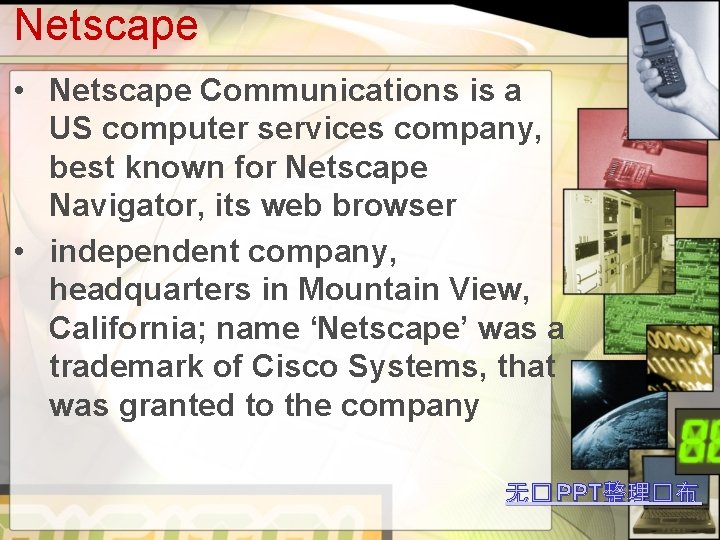 Netscape • Netscape Communications is a US computer services company, best known for Netscape