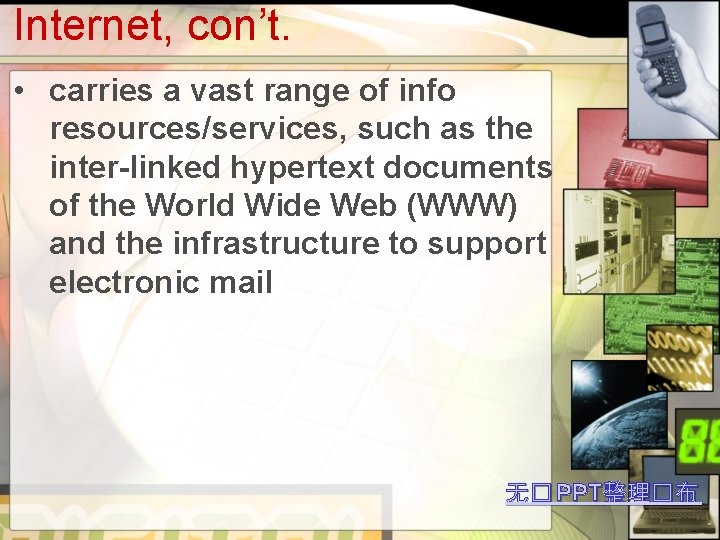 Internet, con’t. • carries a vast range of info resources/services, such as the inter-linked