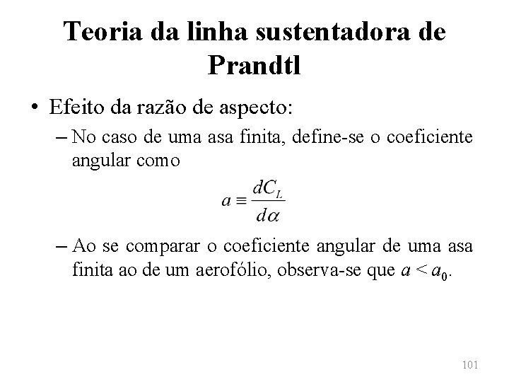 Teoria da linha sustentadora de Prandtl • Efeito da razão de aspecto: – No