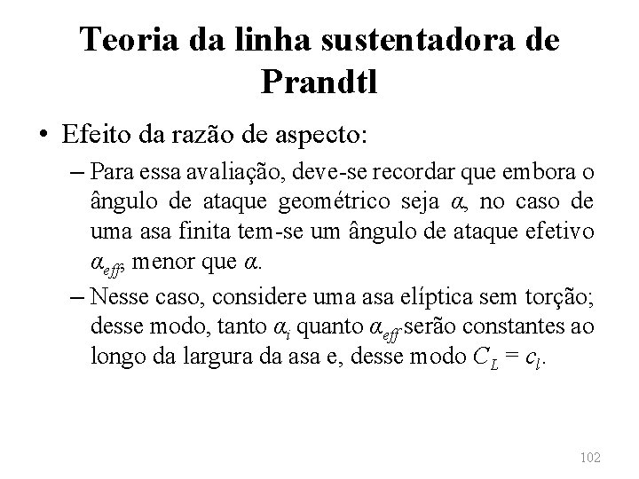 Teoria da linha sustentadora de Prandtl • Efeito da razão de aspecto: – Para