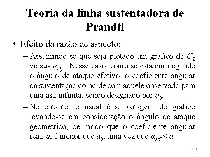 Teoria da linha sustentadora de Prandtl • Efeito da razão de aspecto: – Assumindo-se