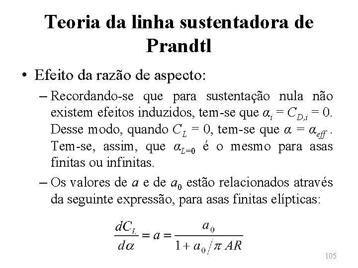 Teoria da linha sustentadora de Prandtl • Efeito da razão de aspecto: – Recordando-se