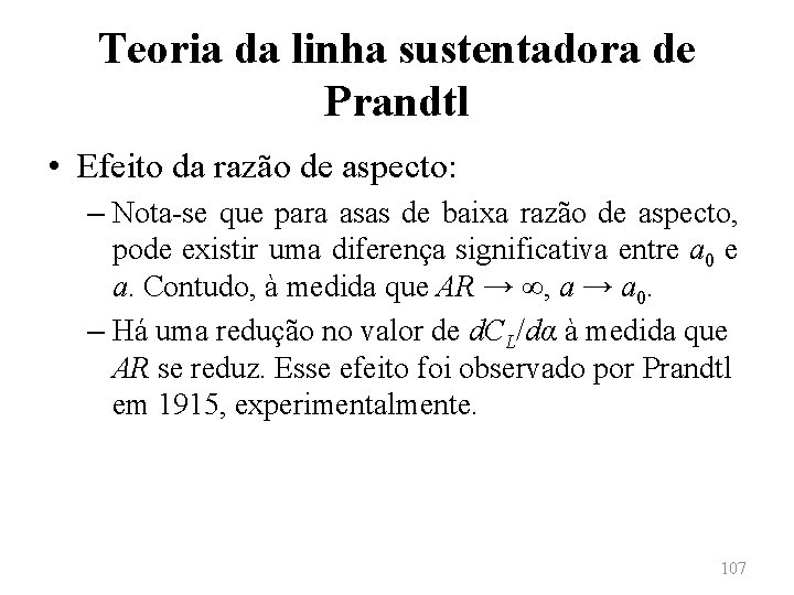Teoria da linha sustentadora de Prandtl • Efeito da razão de aspecto: – Nota-se