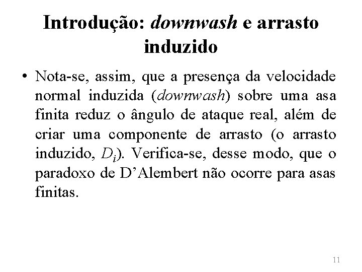 Introdução: downwash e arrasto induzido • Nota-se, assim, que a presença da velocidade normal