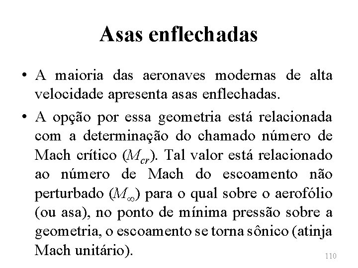 Asas enflechadas • A maioria das aeronaves modernas de alta velocidade apresenta asas enflechadas.