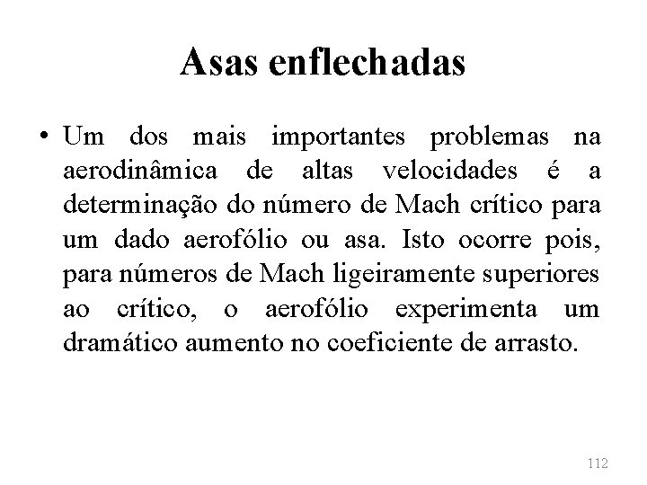 Asas enflechadas • Um dos mais importantes problemas na aerodinâmica de altas velocidades é