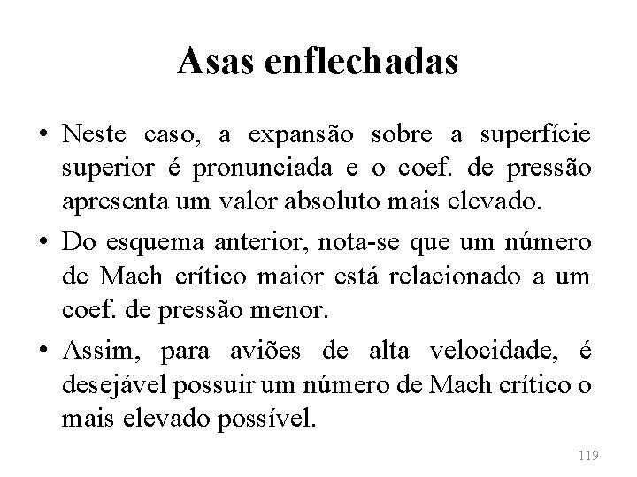 Asas enflechadas • Neste caso, a expansão sobre a superfície superior é pronunciada e