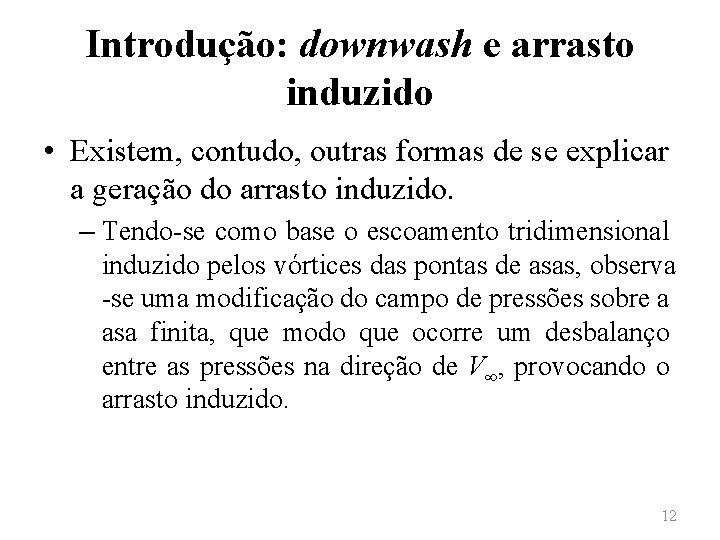 Introdução: downwash e arrasto induzido • Existem, contudo, outras formas de se explicar a