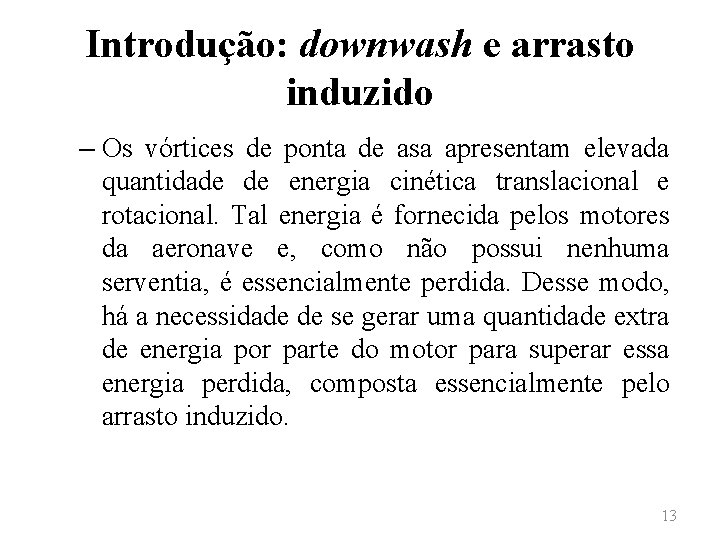 Introdução: downwash e arrasto induzido – Os vórtices de ponta de asa apresentam elevada