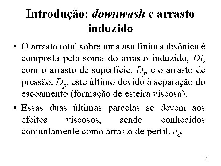 Introdução: downwash e arrasto induzido • O arrasto total sobre uma asa finita subsônica