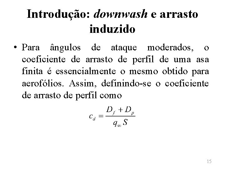 Introdução: downwash e arrasto induzido • Para ângulos de ataque moderados, o coeficiente de