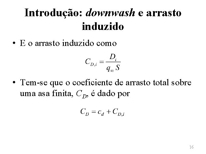 Introdução: downwash e arrasto induzido • E o arrasto induzido como • Tem-se que