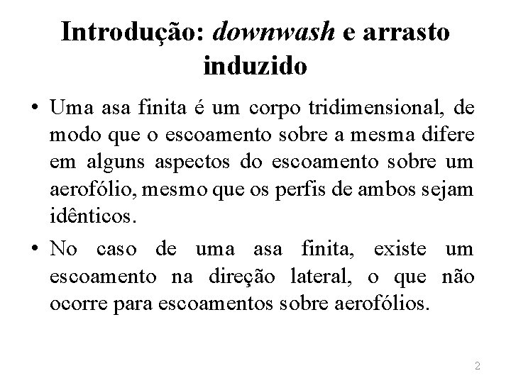 Introdução: downwash e arrasto induzido • Uma asa finita é um corpo tridimensional, de