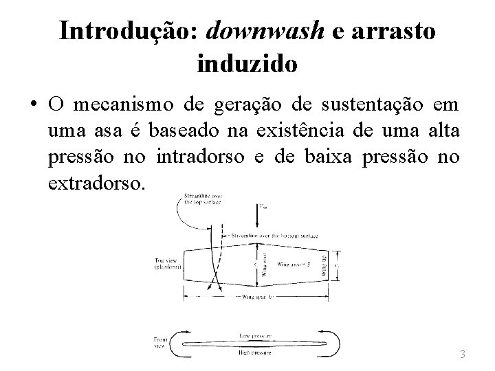 Introdução: downwash e arrasto induzido • O mecanismo de geração de sustentação em uma