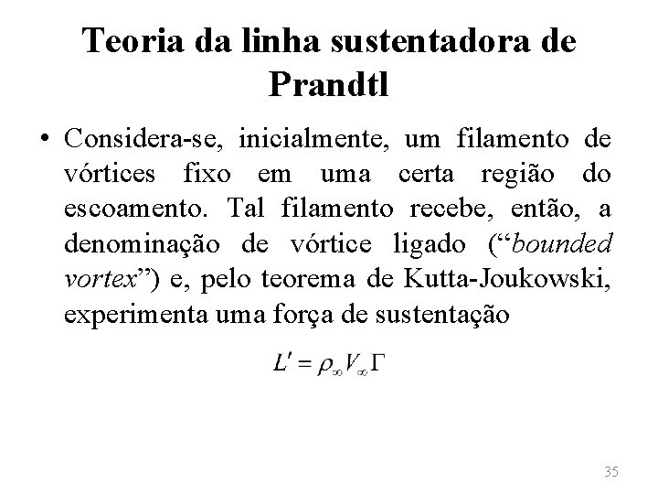 Teoria da linha sustentadora de Prandtl • Considera-se, inicialmente, um filamento de vórtices fixo