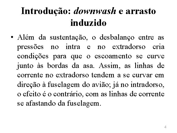 Introdução: downwash e arrasto induzido • Além da sustentação, o desbalanço entre as pressões