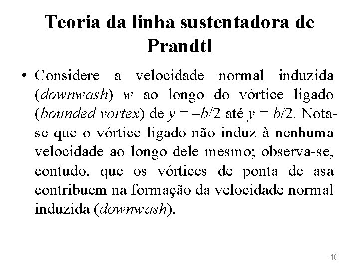 Teoria da linha sustentadora de Prandtl • Considere a velocidade normal induzida (downwash) w