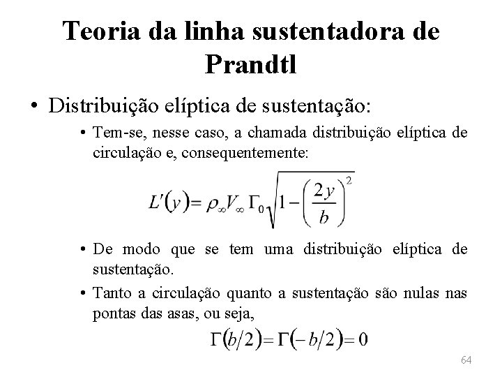 Teoria da linha sustentadora de Prandtl • Distribuição elíptica de sustentação: • Tem-se, nesse