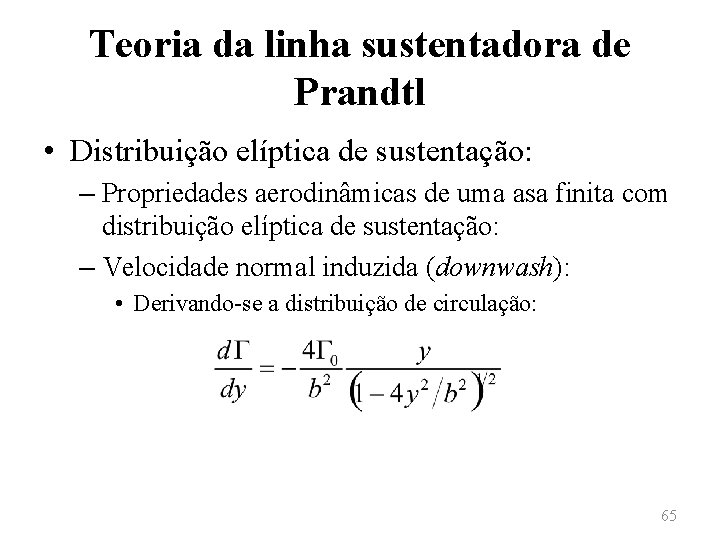 Teoria da linha sustentadora de Prandtl • Distribuição elíptica de sustentação: – Propriedades aerodinâmicas