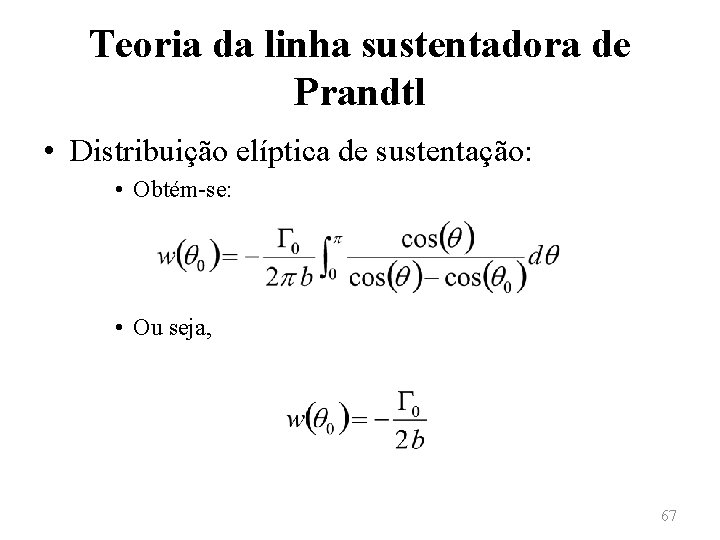 Teoria da linha sustentadora de Prandtl • Distribuição elíptica de sustentação: • Obtém-se: •