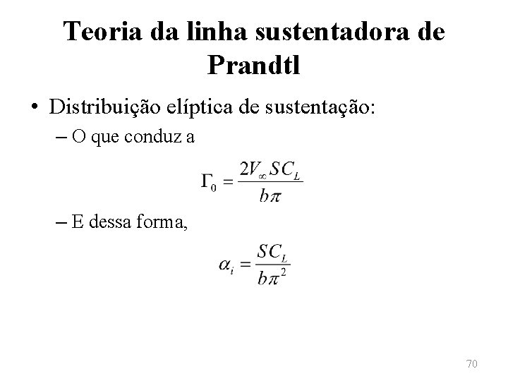 Teoria da linha sustentadora de Prandtl • Distribuição elíptica de sustentação: – O que