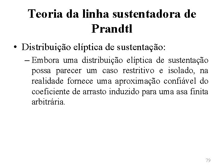 Teoria da linha sustentadora de Prandtl • Distribuição elíptica de sustentação: – Embora uma