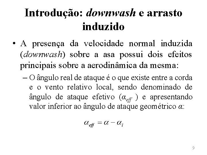 Introdução: downwash e arrasto induzido • A presença da velocidade normal induzida (downwash) sobre