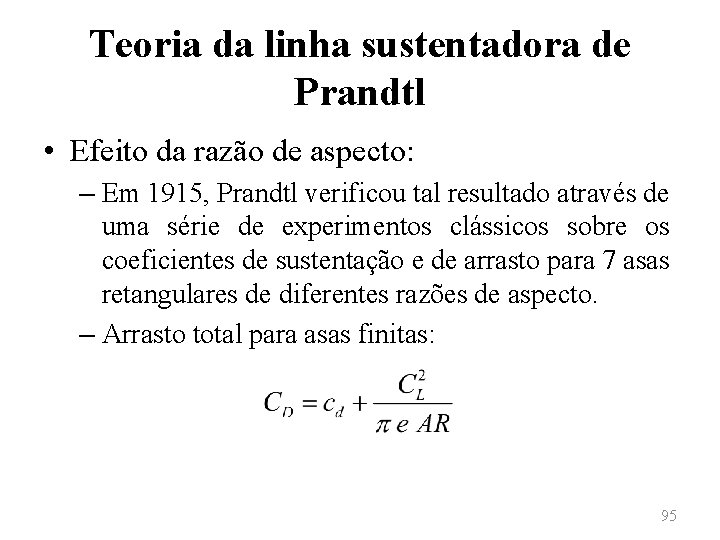 Teoria da linha sustentadora de Prandtl • Efeito da razão de aspecto: – Em